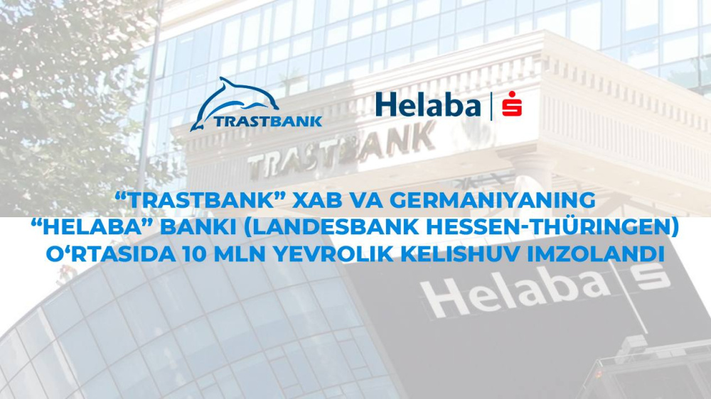 “Trastbank” XAB Germaniyaning “Helaba” banki (Landesbank Hessen-Thüringen) bilan 10 mln yevrolik kelishuv imzoladi
